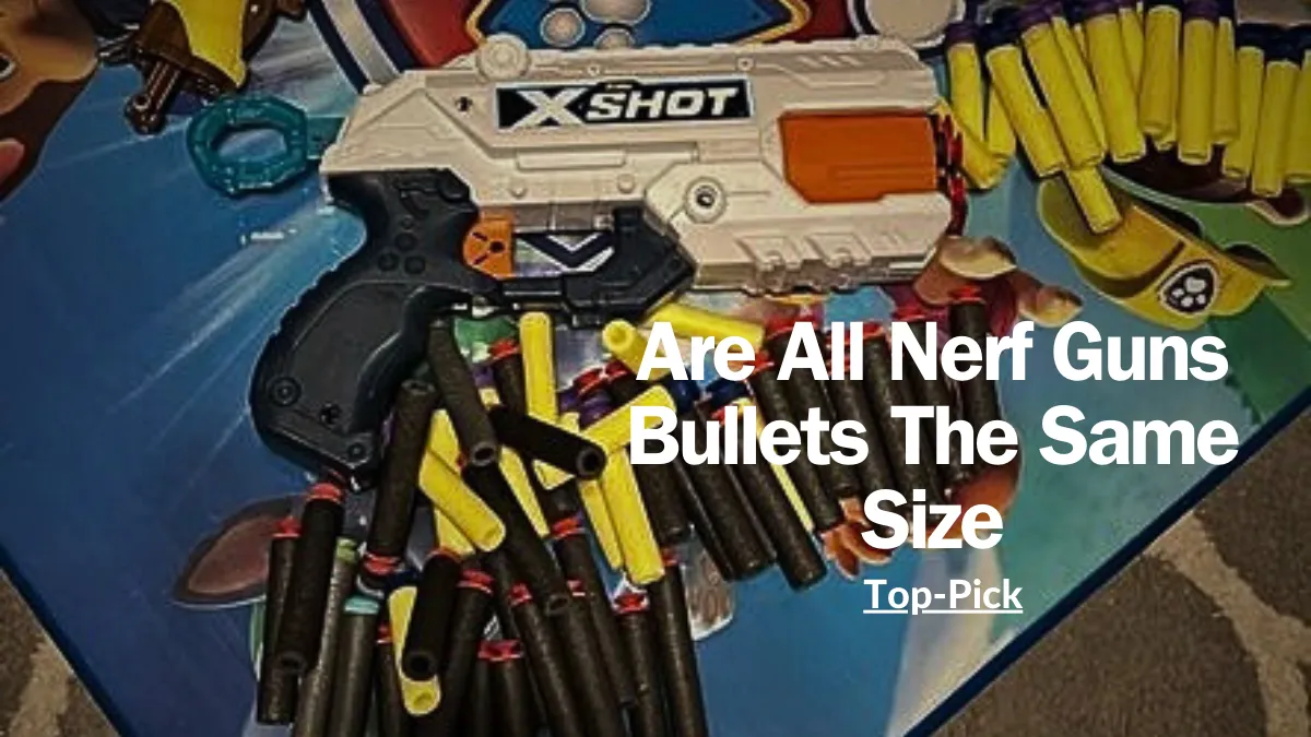 Are All Nerf Guns Bullets The Same Size