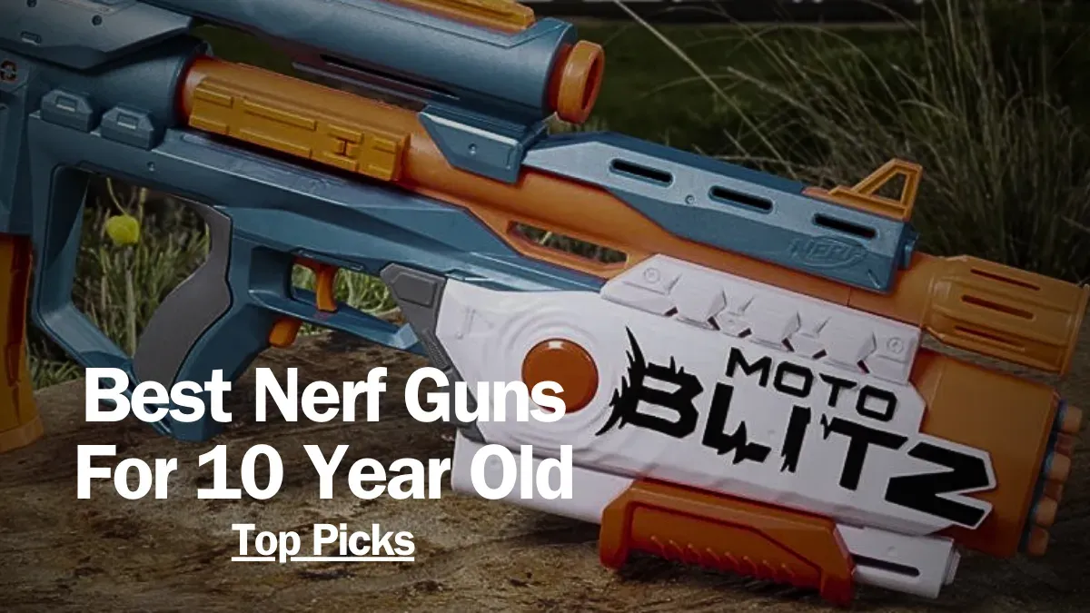 Best Nerf Guns For 10 Year Olds