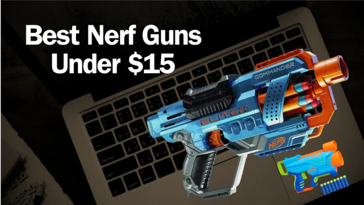 Best Nerf Guns Under $15