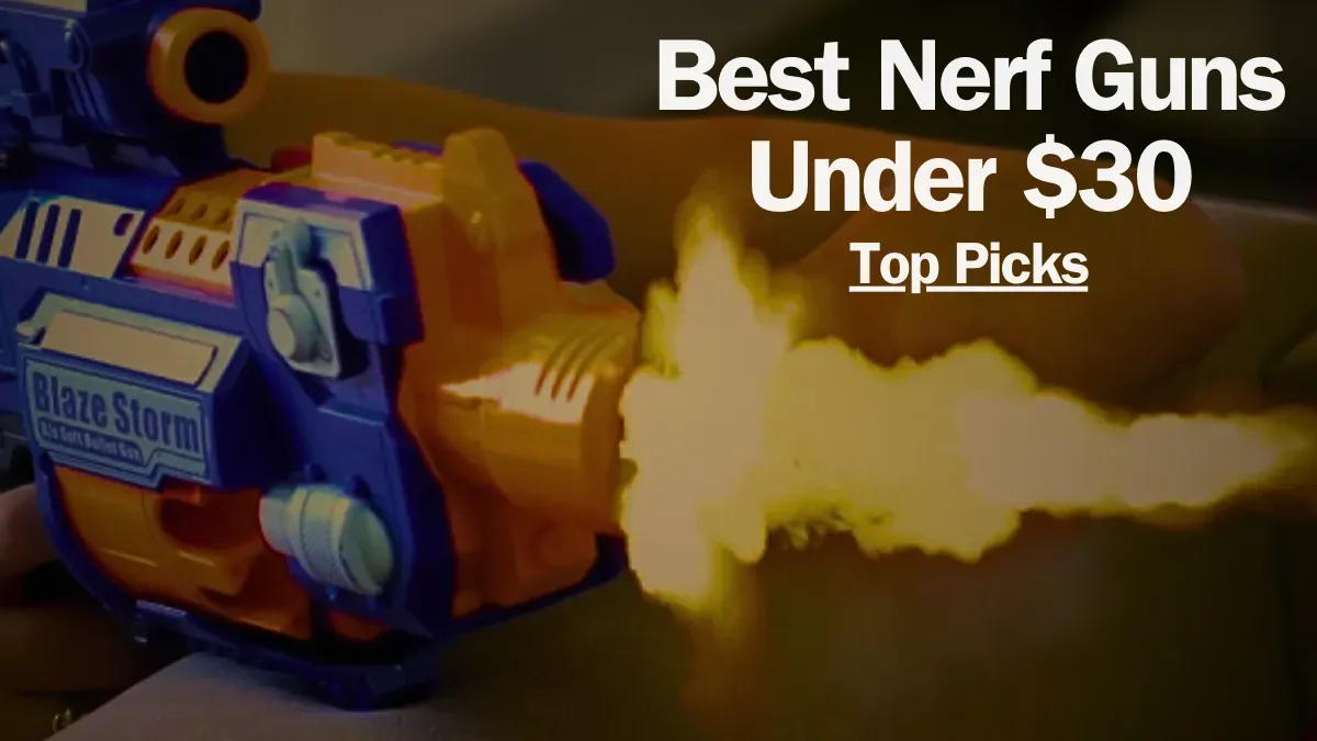 Best Nerf Guns Under $30