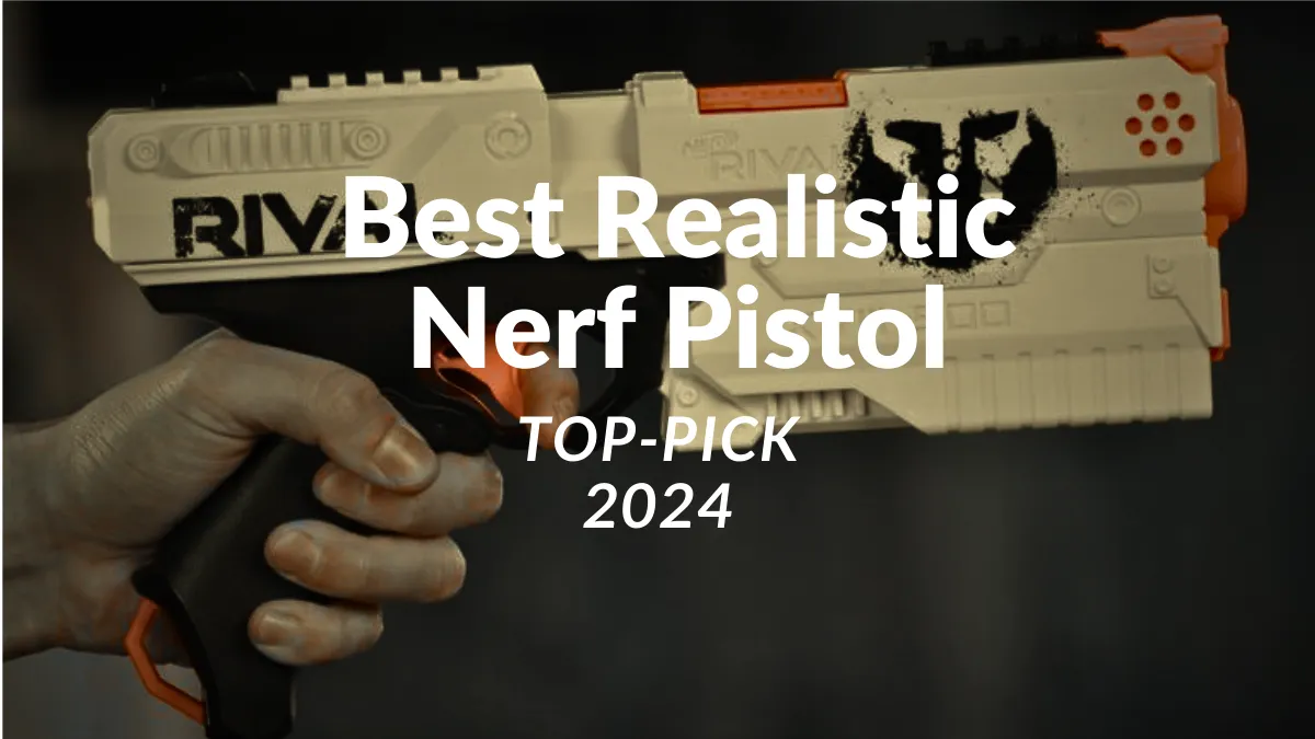 Best Realistic Nerf Pistol